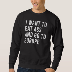 Sweatshirt Je Veux Manger Et Aller En Europe Drôle Perso Natu