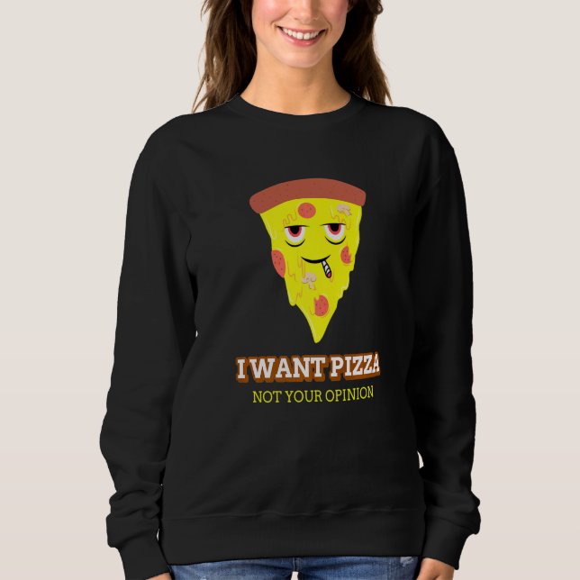 Sweatshirt Je Veux Pizza Pas Votre Opinion (Devant)