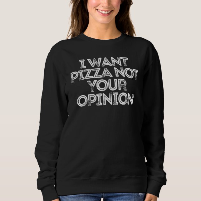 Sweatshirt Je Veux Pizza Pas Votre Opinion (Devant)