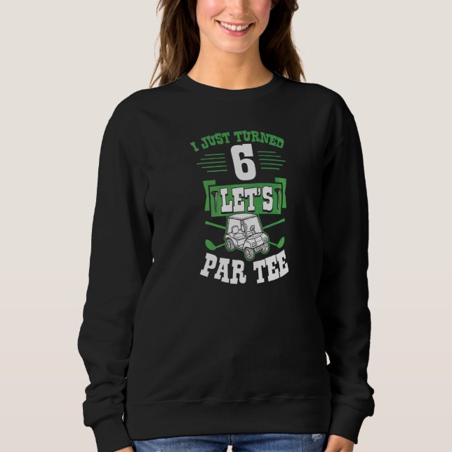 Sweatshirt Je viens d'atteindre 6 Let's Par Golf Panier 6e An (Devant)