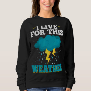 Sweatshirt Je Vis De Cette Tempête Météo & Tornado Chaser Met