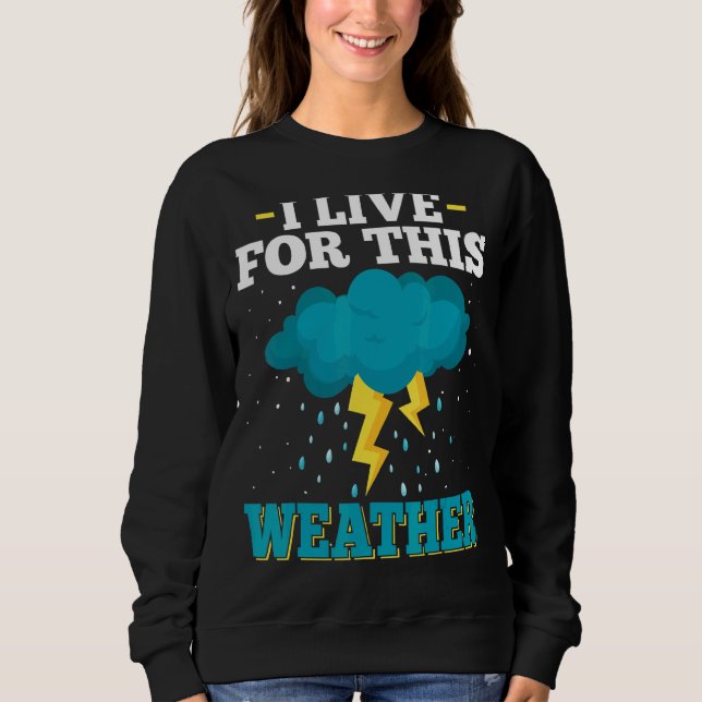Sweatshirt Je Vis De Cette Tempête Météo & Tornado Chaser Met (Devant)