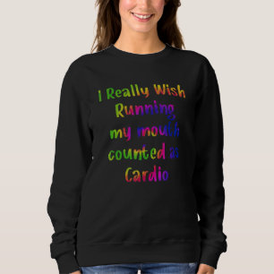 Sweatshirt Je voudrais vraiment que faire marcher ma bouche c