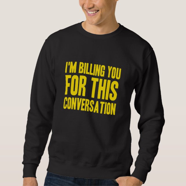 Sweatshirt Je vous facture pour cette Conversation Avocat Des (Devant)