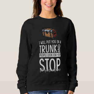 Sweatshirt Je vous mettrai dans un coffre et aiderai les gens