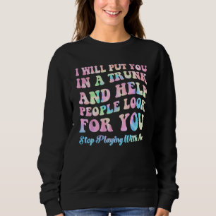 Sweatshirt Je vous mettrai dans un coffre et aiderai les gens
