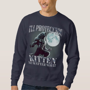 Sweatshirt Je Vous Protégerai Kitten Peu Importe Quel Que Soi
