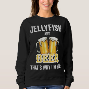 Sweatshirt Jellyfish And Beer C'est pour ça que je suis ici