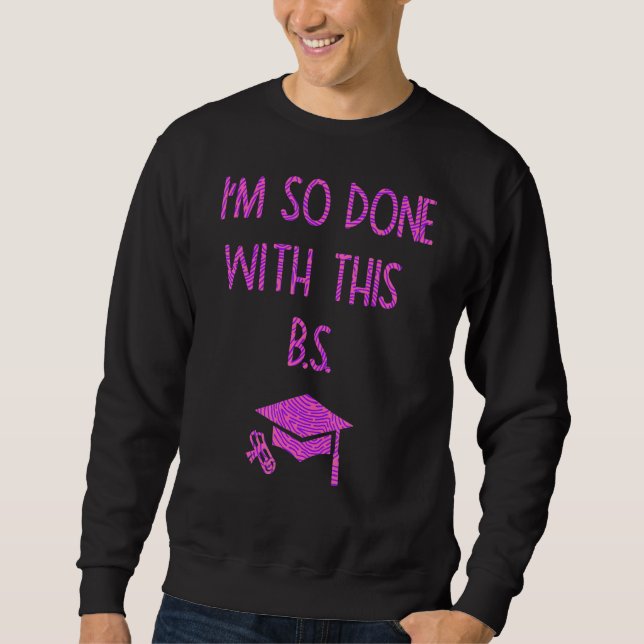 Sweatshirt J'en ai tellement fini avec cette B S Graduation 3 (Devant)