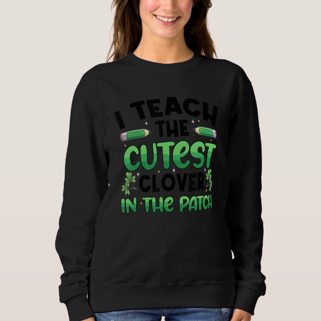Sweatshirt J'Enseigne Le Clover Le Plus Cutest Dans Le Patch  (Devant)