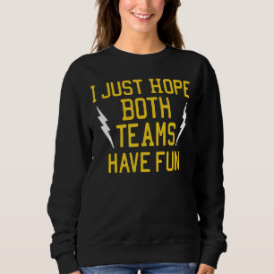 Sweatshirt J'Espère Juste Que Les Deux Équipes Ont Amusant Fl