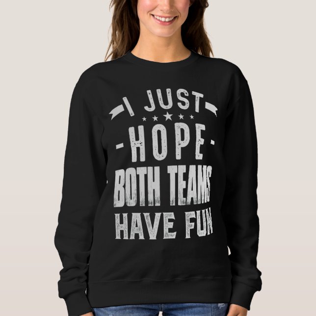 Sweatshirt J'Espère Juste Que Les Deux Équipes Ont Amusant Sp (Devant)