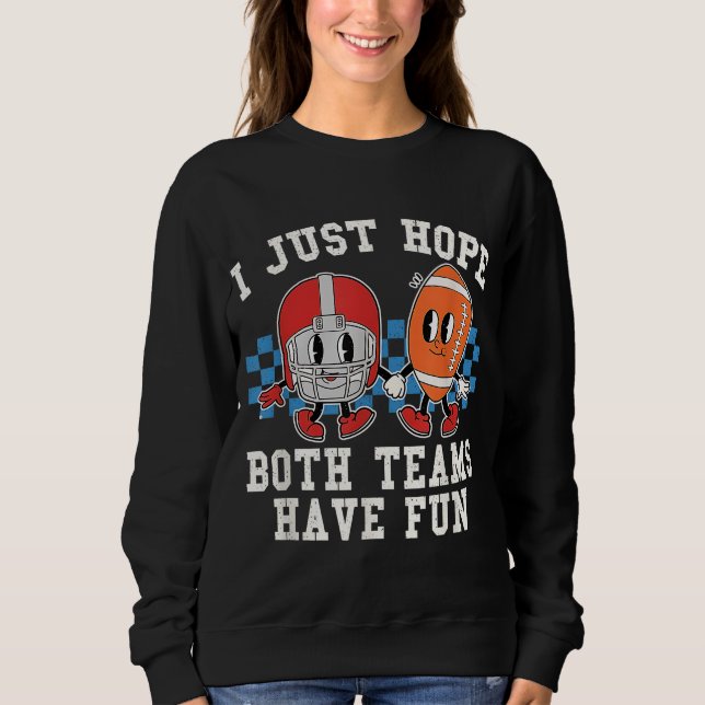 Sweatshirt J'Espère Juste Que Les Deux Équipes Ont Fun Footba (Devant)
