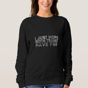 Sweatshirt J'Espère Juste Que Les Deux Équipes Ont Fun Sport