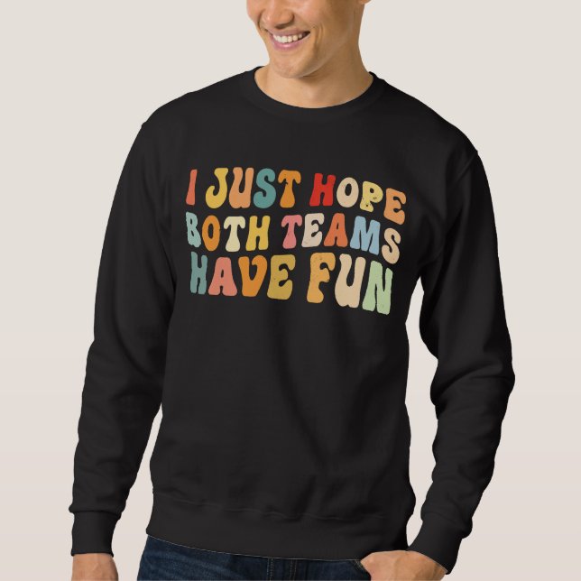 Sweatshirt J'Espère Juste Que Les Deux Équipes Se Sont Amusée (Devant)