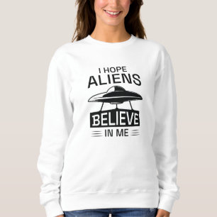 Sweatshirt J'Espère Que Les Aliens Croient En Moi