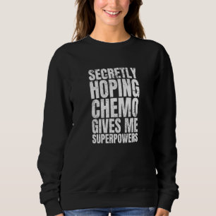 Sweatshirt J'Espère Secrètement Que Chemo Me Donne Des Superp