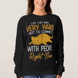 Sweatshirt J'essaie très dur de ne pas se connecter avec les