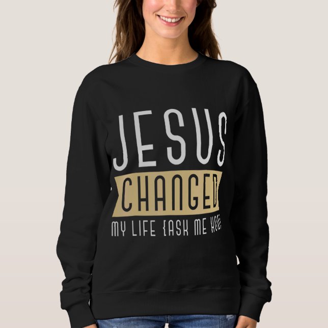 Sweatshirt Jésus A Changé Ma Vie Demandez-Moi Comment Bassic  (Devant)