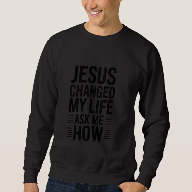 Sweatshirt Jésus a changé ma vie ! Demandez-moi comment ! Chr (Devant)