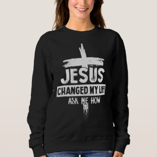 Sweatshirt Jésus A Changé Ma Vie Demandez-Moi Comment La Bibl