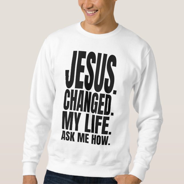 Sweatshirt jésus a changé ma vie demandez-moi comment le chri (Devant)
