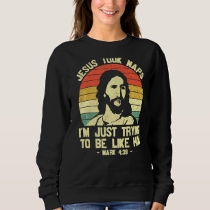 Sweatshirt Jésus a fait des siestes Je tente juste d'être com