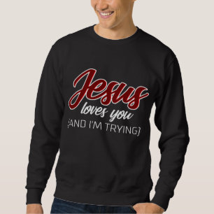 Sweatshirt Jésus amour Jésus t'aime et j'essaie