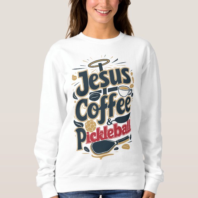 Sweatshirt Jesus, Café & Pickleball - Combo Foi & Fun (Devant)
