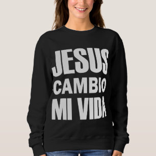 Sweatshirt Jesus Cambio Mi Vida Christ en espagnol chrétien