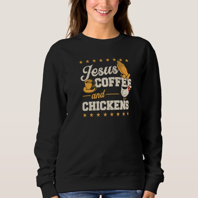 Sweatshirt Jesus Coffee And Chickens Christian Chicken Farmer (Devant)