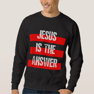Sweatshirt Jésus est la réponse, la foi en Dieu, la Bible chr