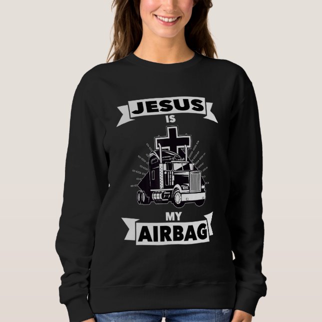 Sweatshirt Jésus Est Mon Airbag Christian Cross Truck Driving (Devant)