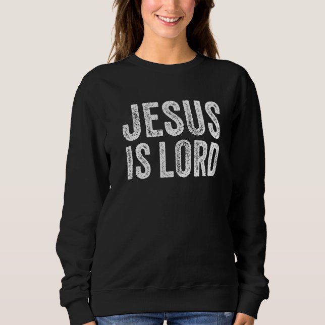 Sweatshirt Jésus Est Seigneur Foi Chrétienne Confiance En Die (Devant)