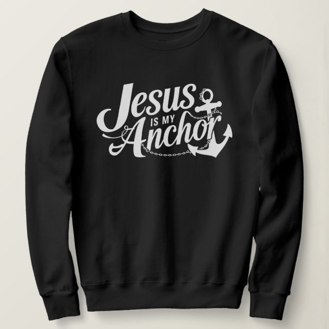 Sweatshirt Jesus Is My Anchor Christian Faith and Hop (Design devant)
