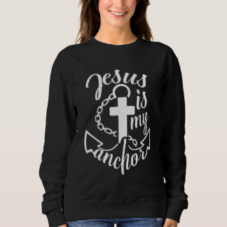 Sweatshirt Jesus is My Anchor Christian Quote