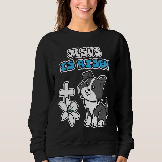 Sweatshirt Jesus Is Risen Christian Easter Cute Collie Dog He (Devant)