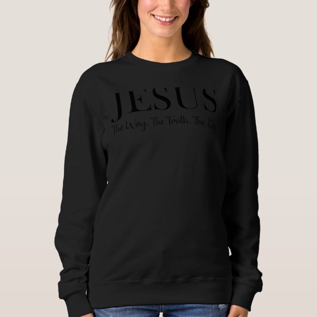 Sweatshirt Jésus La Vérité La Vie Chrétienne (Devant)
