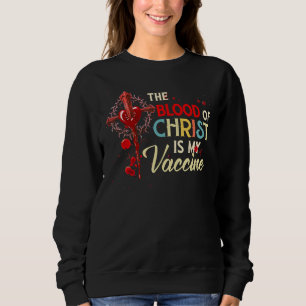 Sweatshirt Jésus Le Sang Du Christ Est Mon Vaccin, Dieu Chris