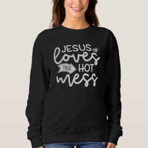 Sweatshirt Jésus Loves This Hot Mess Religious Christian