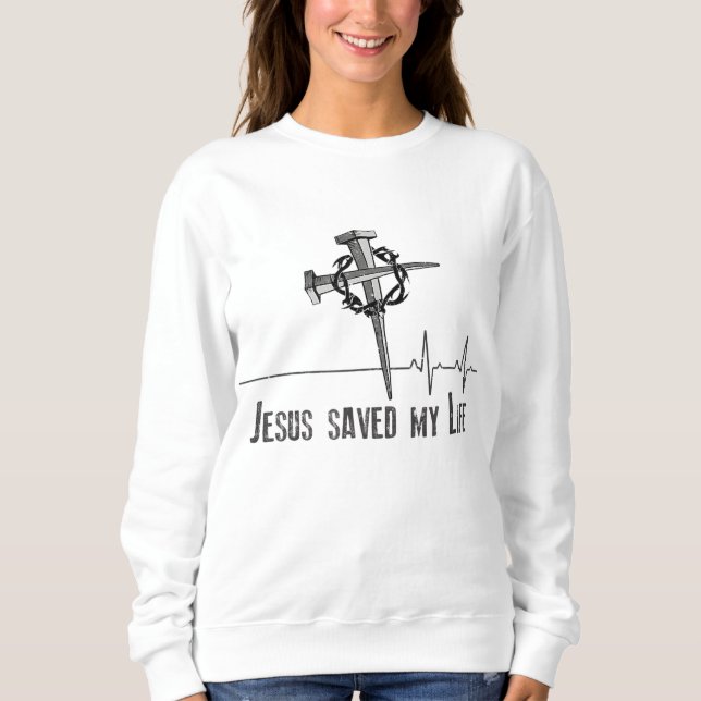 Sweatshirt Jésus M'A Sauvé La Vie. Couronne d'épines, et Nail (Devant)