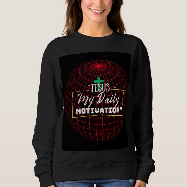 Sweatshirt Jesus – My Daily Motivation | Faith Inspiration  (Devant)