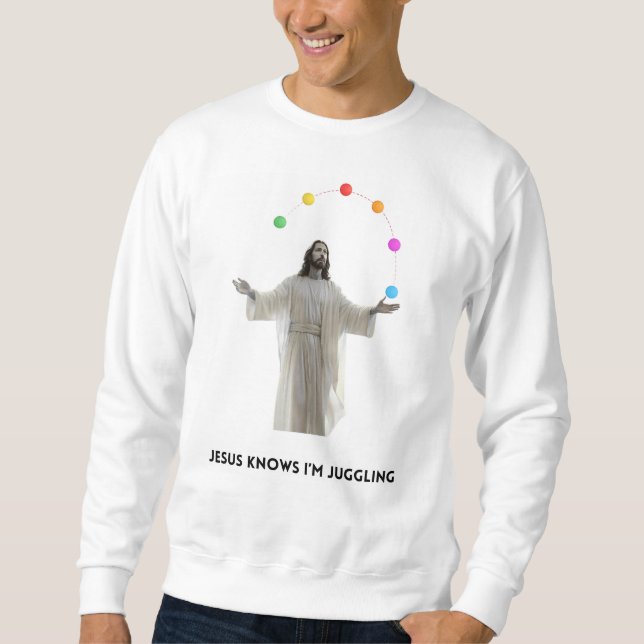 Sweatshirt Jésus sait que je suis en train de Jongler (Devant)