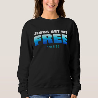 Sweatshirt Jesus Set Me Free Christian Faith Baptism Verse Jo