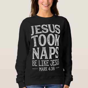 Sweatshirt Jésus Took Naps Be Like Jésus Christian Religious