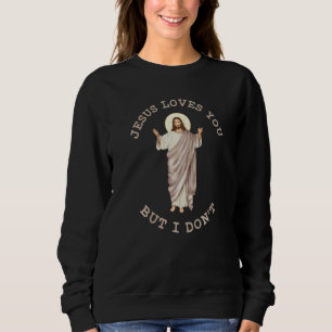 Sweatshirt Jésus vous aime mais pas moi Hommes Femmes chréti