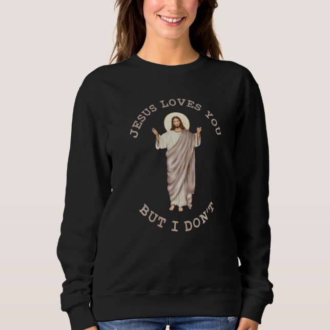 Sweatshirt Jésus vous aime mais pas moi  Hommes Femmes chréti (Devant)