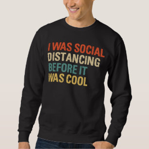 Sweatshirt J'Étais Distante Sociale Avant D'Être Cool