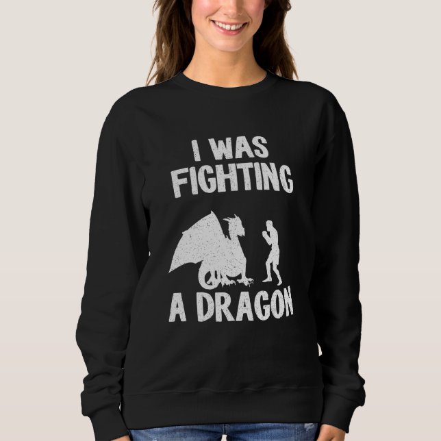 Sweatshirt J'Étais En Train De Combattre Un Dragon Après Le B (Devant)