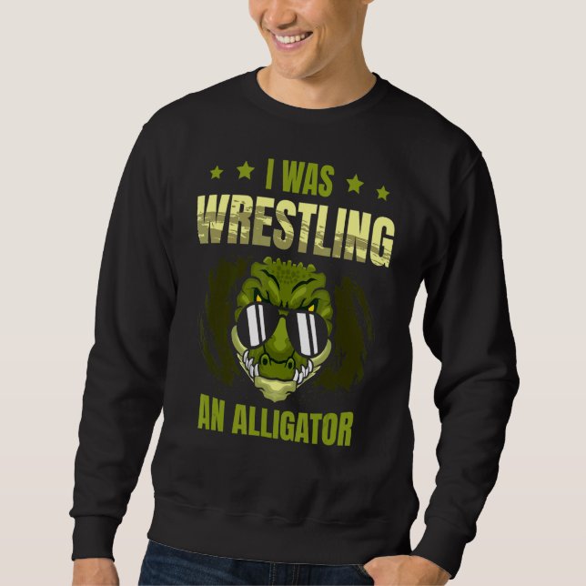 Sweatshirt J'Étais En Train De Lutter Un Alligator Arm Wres A (Devant)